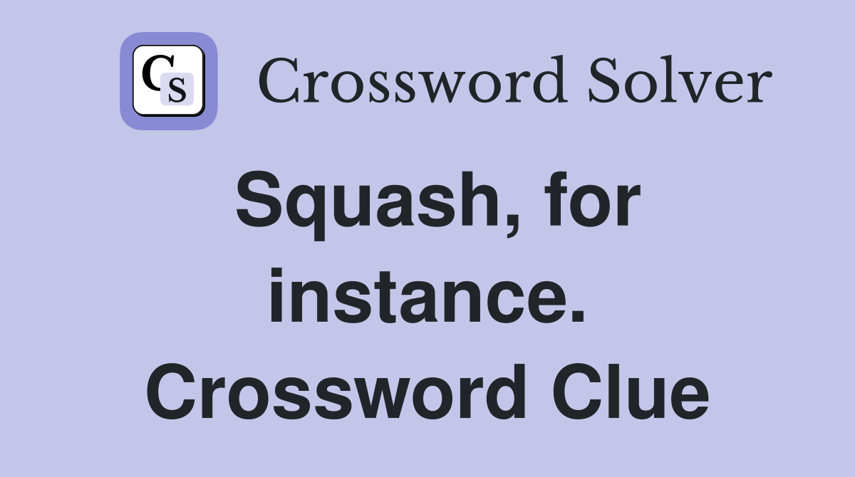 Squash, for instance. Crossword Clue