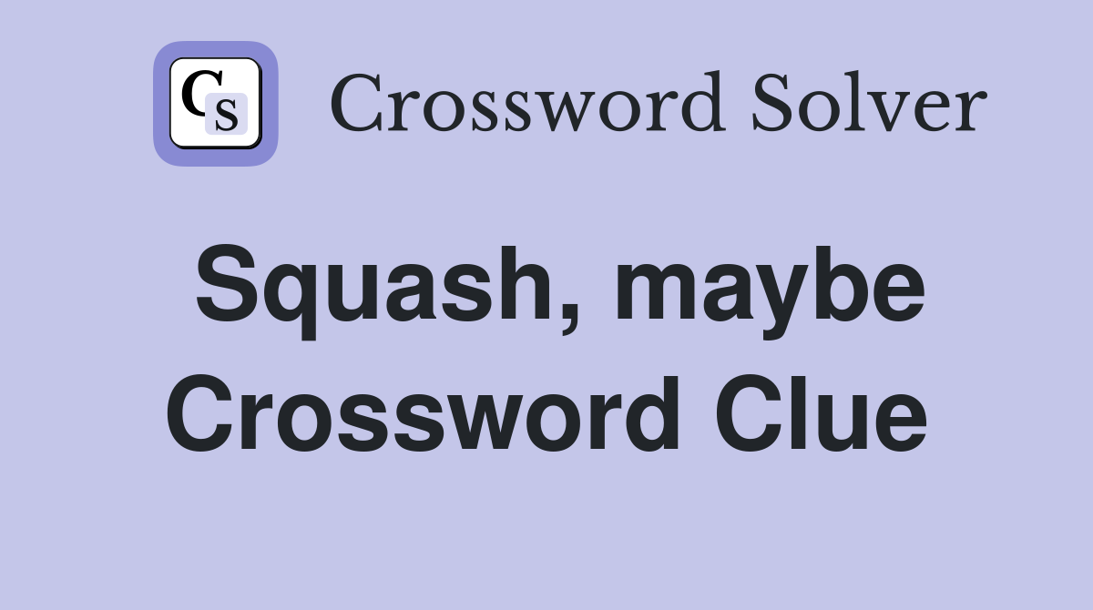 Squash, maybe Crossword Clue