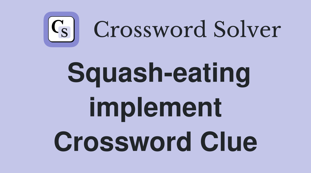 Squash-eating implement Crossword Clue