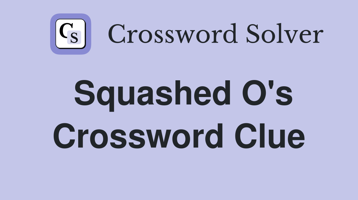 Squashed O's Crossword Clue