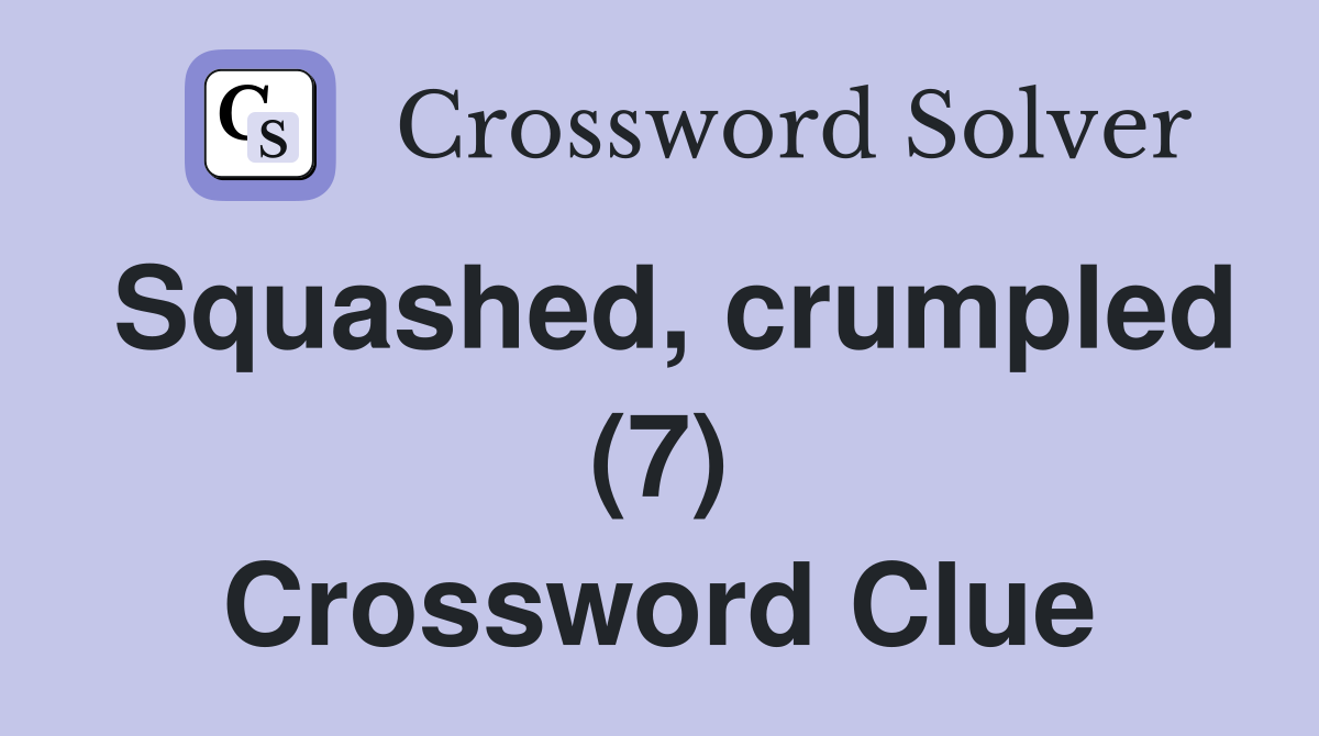 Squashed, crumpled (7) Crossword Clue
