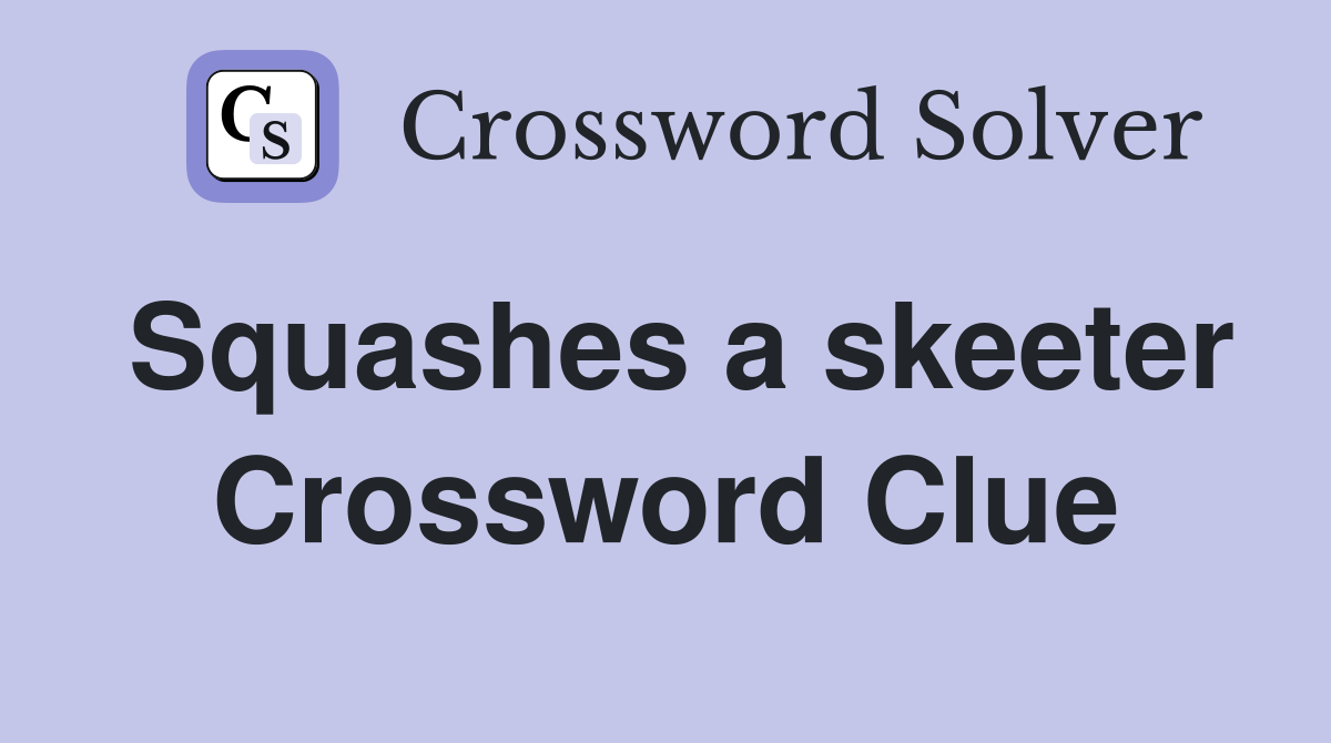 Squashes a skeeter Crossword Clue