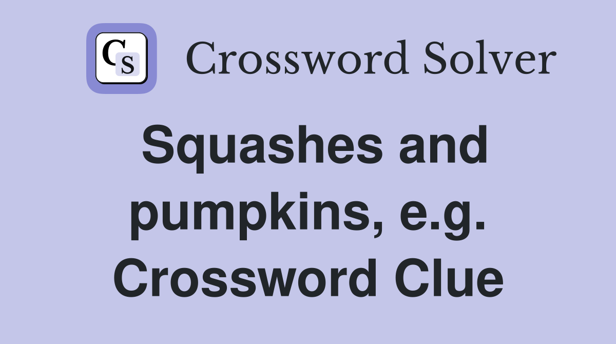 Squashes and pumpkins, e.g. Crossword Clue