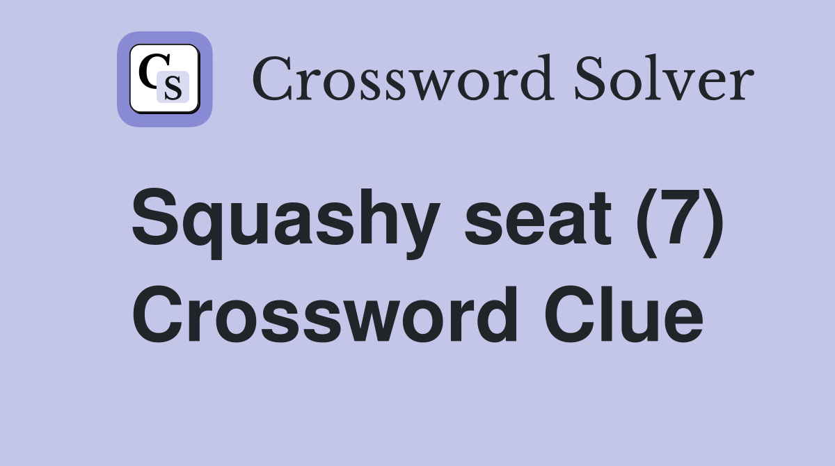 Squashy seat (7) Crossword Clue