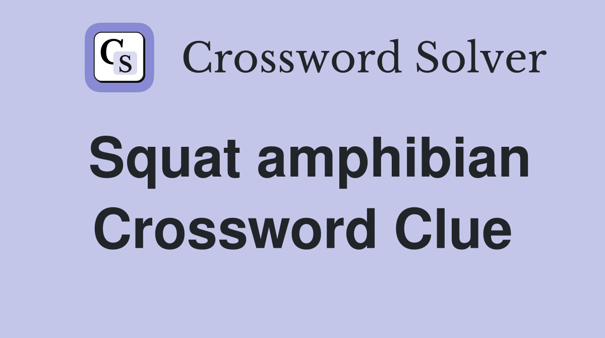 Squat amphibian Crossword Clue