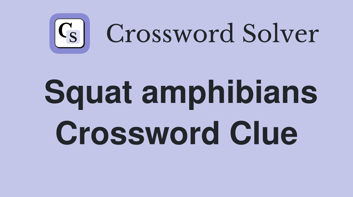 Squat amphibians Crossword Clue