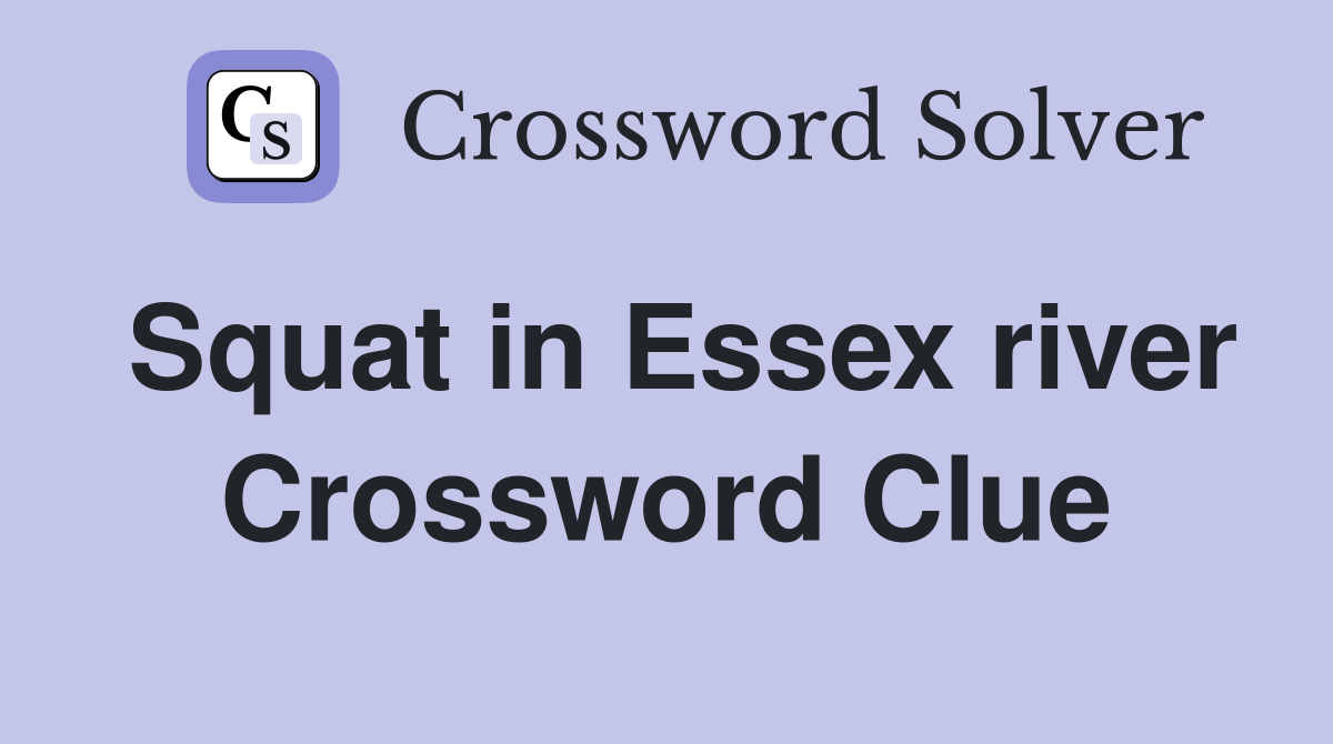 Squat in Essex river Crossword Clue