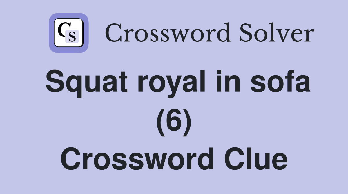 Squat royal in sofa (6) Crossword Clue