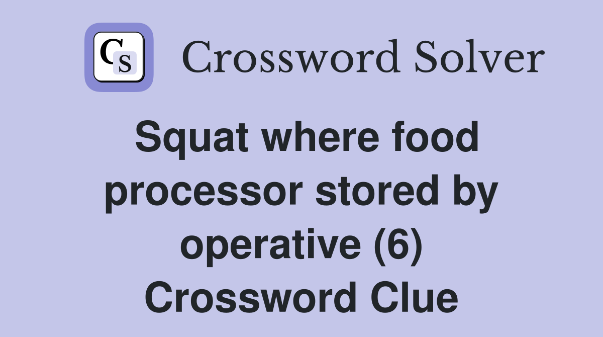 Squat where food processor stored by operative (6) Crossword Clue