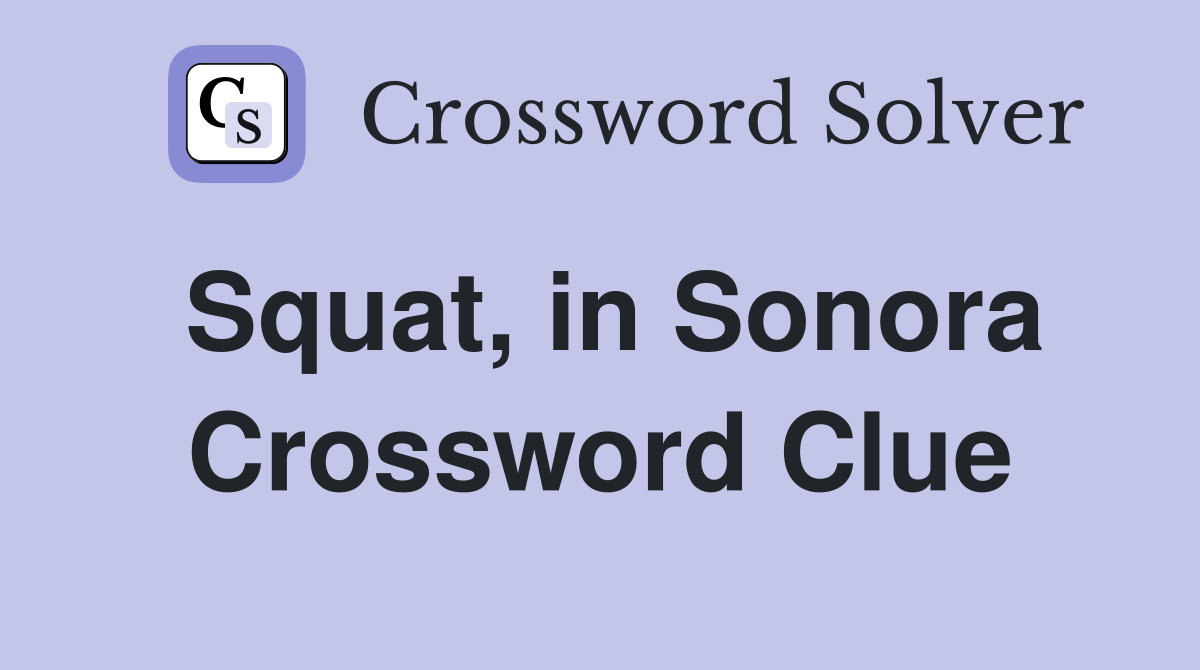 Squat, in Sonora Crossword Clue