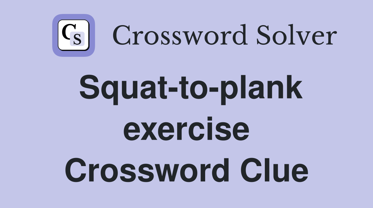 Squat-to-plank exercise Crossword Clue