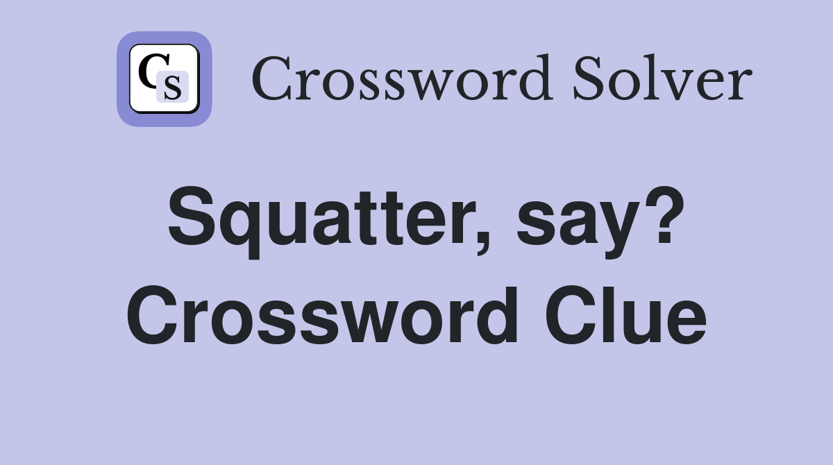 Squatter, say? Crossword Clue