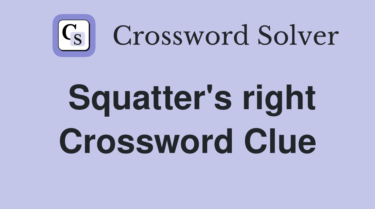 Squatter's right Crossword Clue