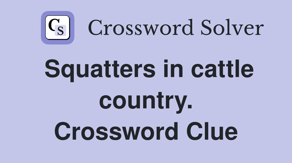 Squatters in cattle country. Crossword Clue