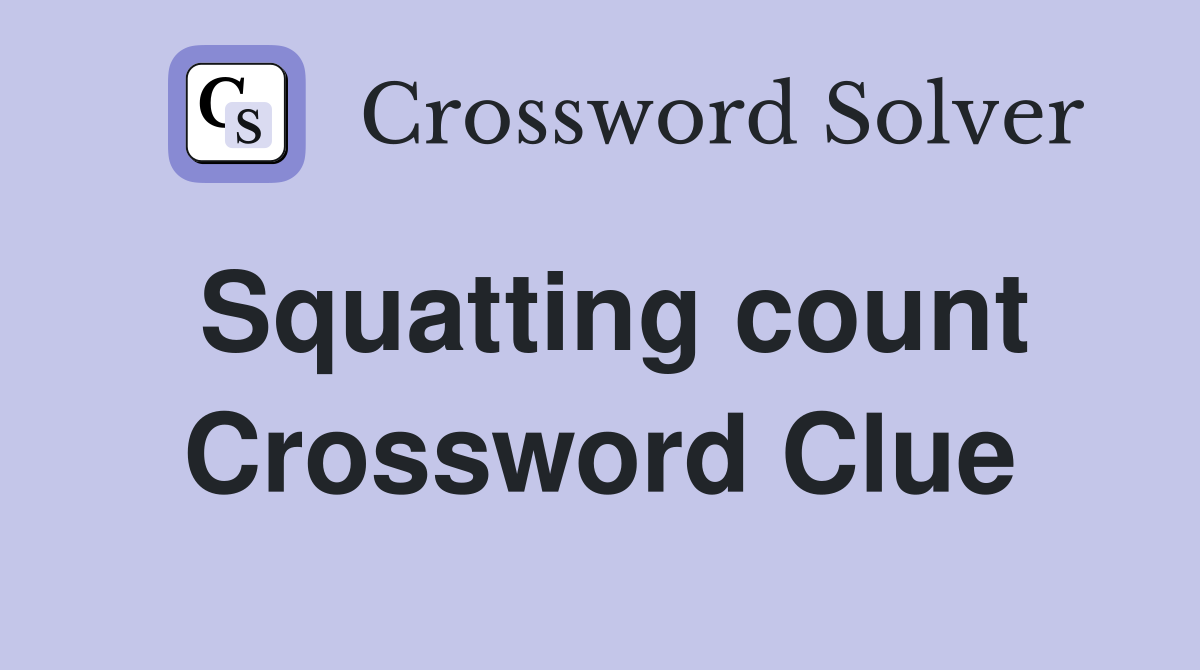 Squatting count Crossword Clue
