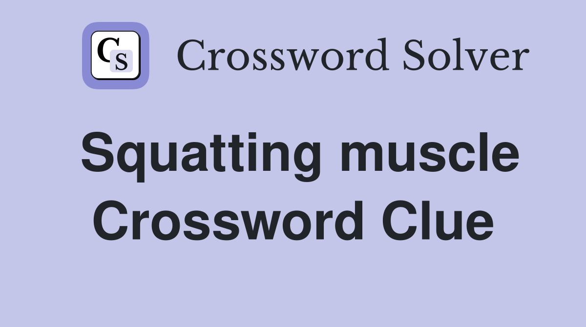 Squatting muscle Crossword Clue