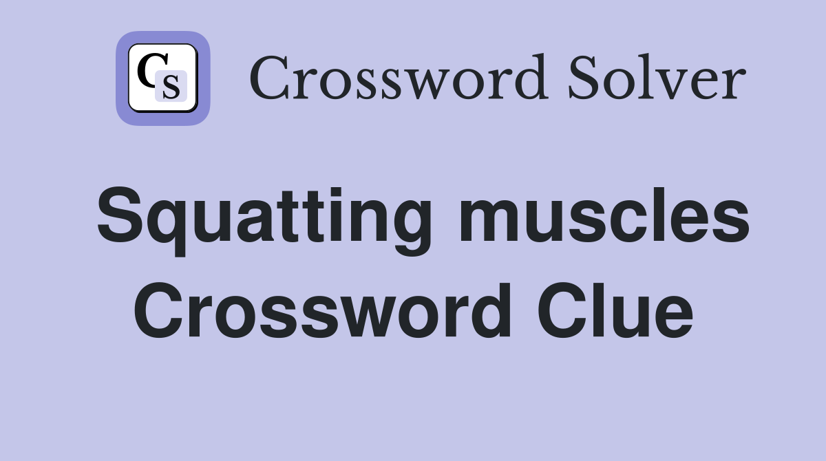 Squatting muscles Crossword Clue