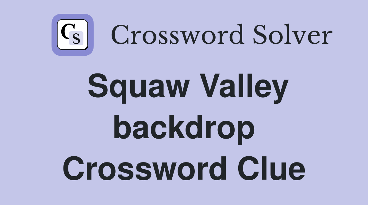Squaw Valley backdrop Crossword Clue