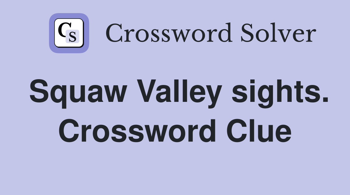 Squaw Valley sights. Crossword Clue