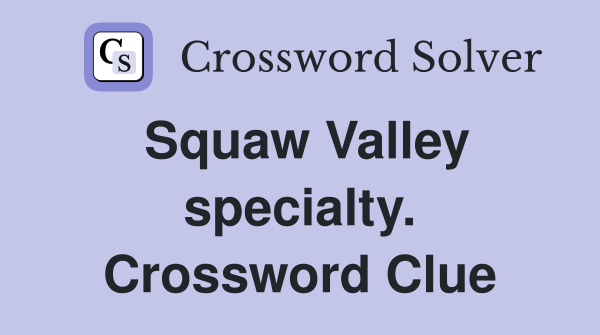 Squaw Valley specialty. Crossword Clue