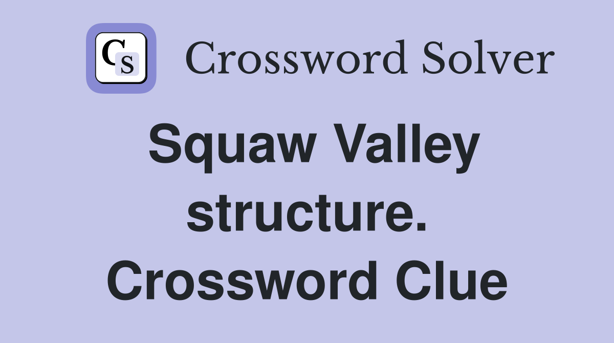Squaw Valley structure. Crossword Clue