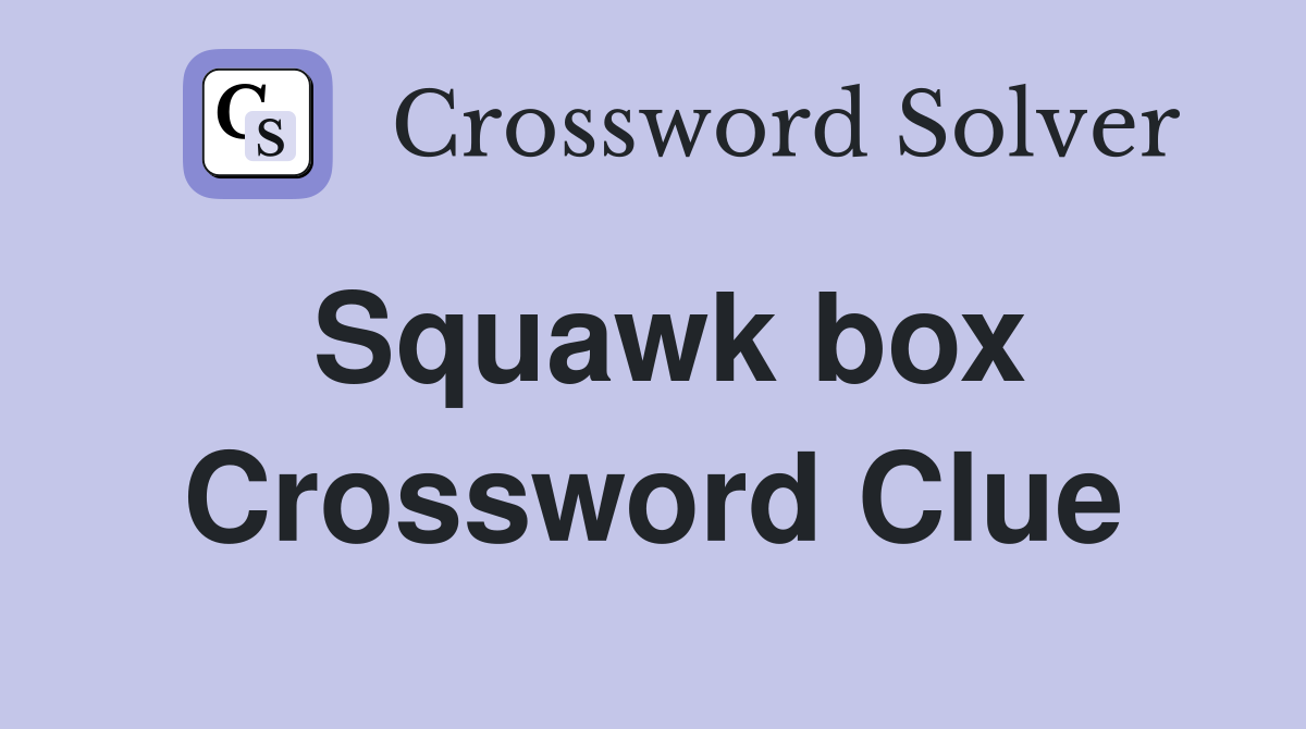 Squawk box Crossword Clue