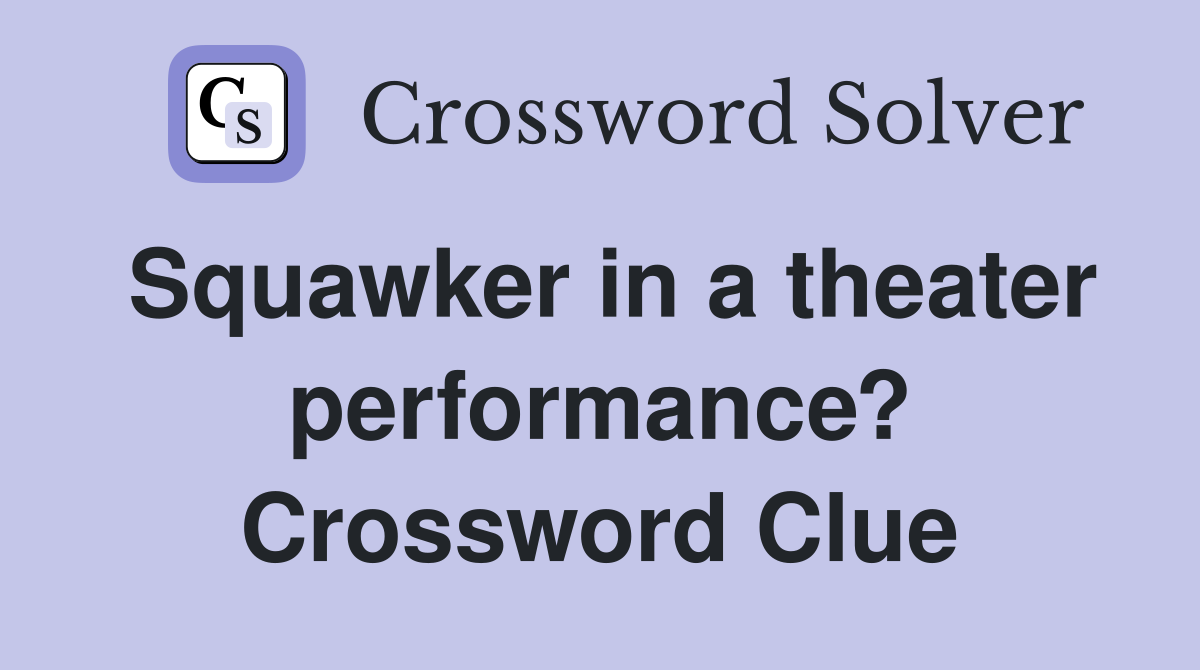 Squawker in a theater performance? Crossword Clue