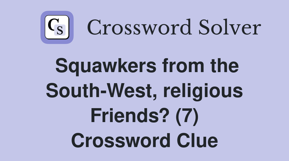Squawkers from the South-West, religious Friends? (7) Crossword Clue