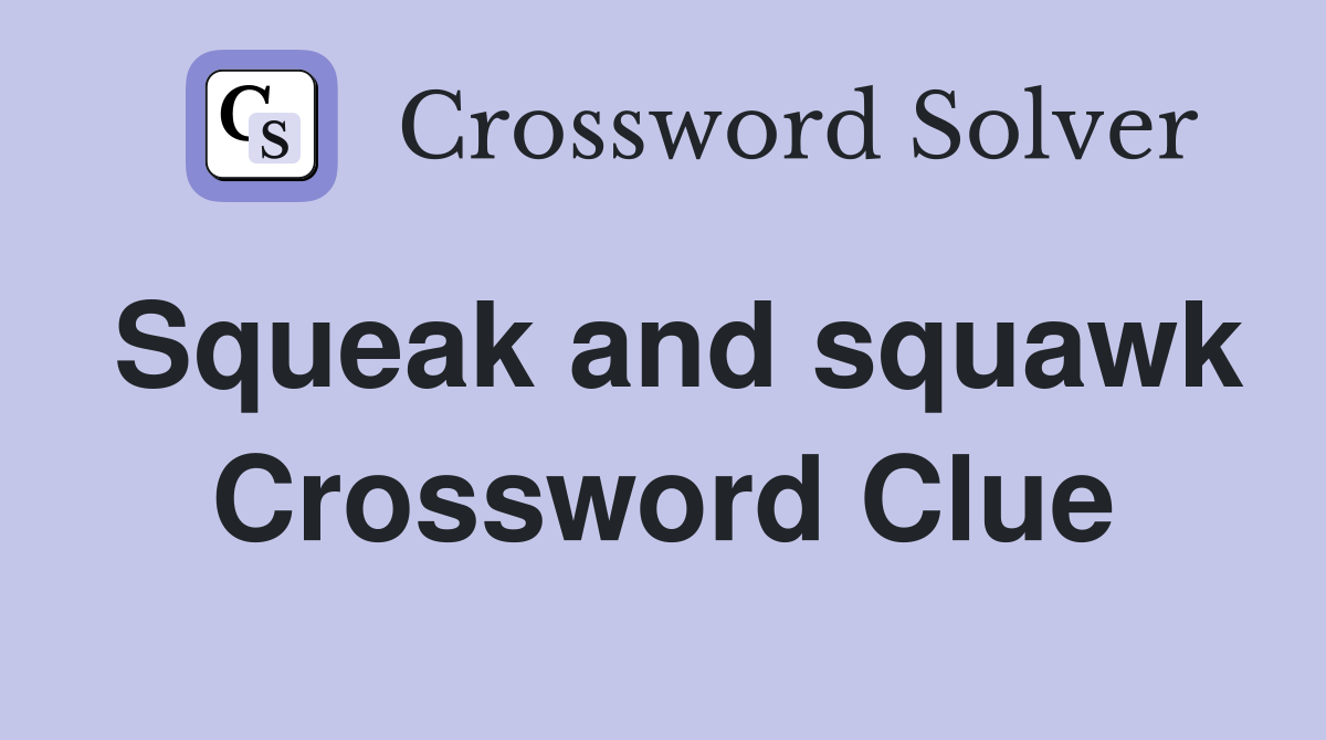 Squeak and squawk Crossword Clue
