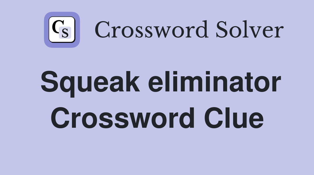 Squeak eliminator Crossword Clue