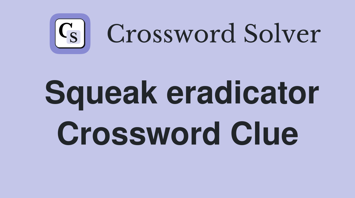 Squeak eradicator Crossword Clue