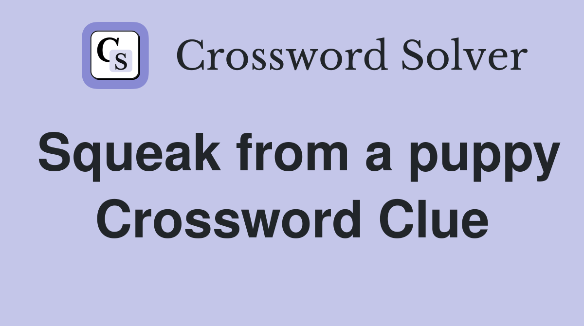 Squeak from a puppy Crossword Clue