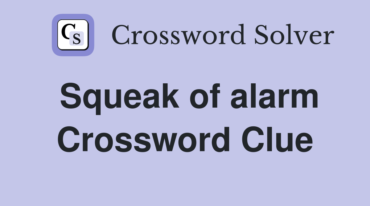 Squeak of alarm Crossword Clue
