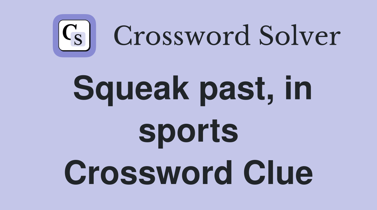 Squeak past, in sports Crossword Clue