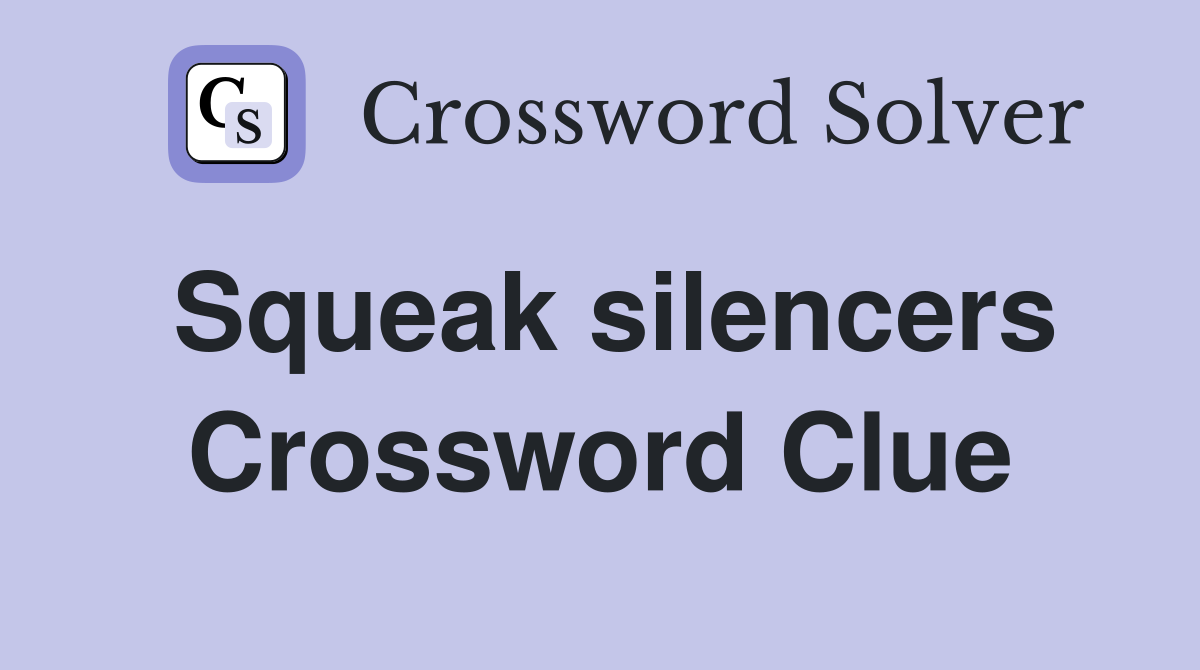 Squeak silencers Crossword Clue
