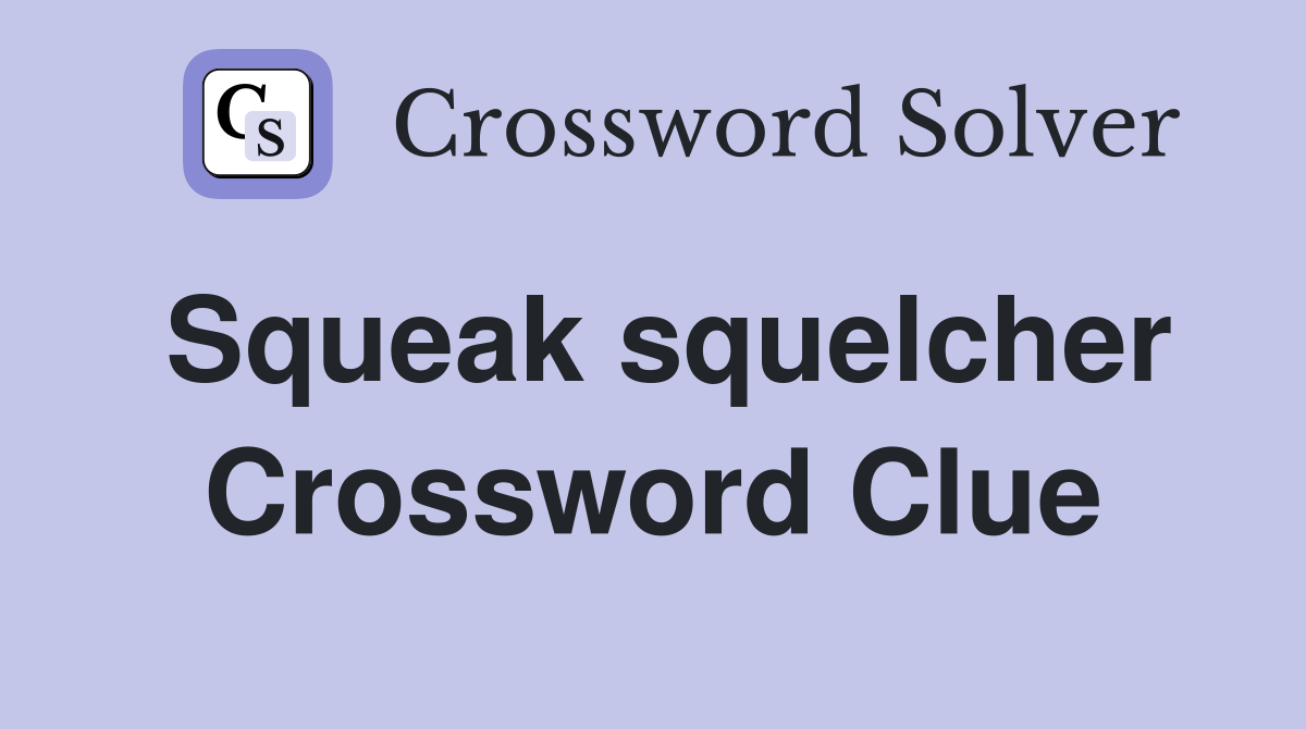 Squeak squelcher Crossword Clue