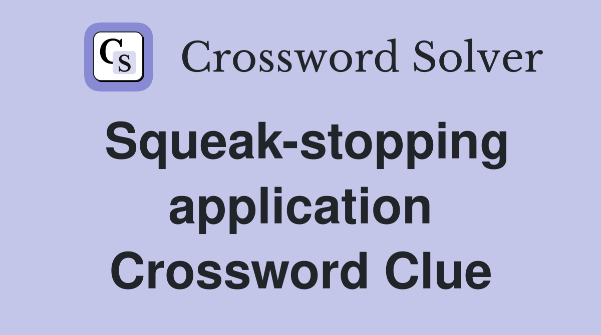 Squeak-stopping application Crossword Clue