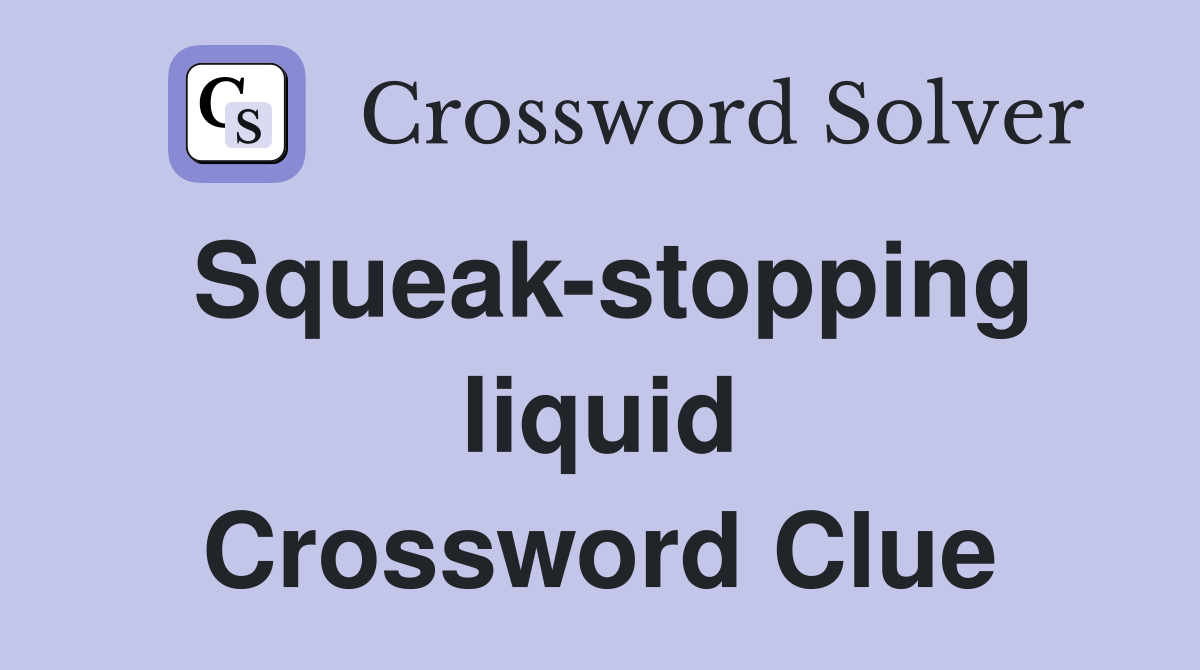Squeak-stopping liquid Crossword Clue