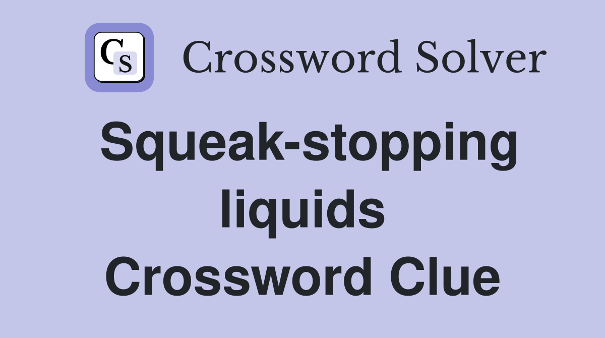 Squeak-stopping liquids Crossword Clue