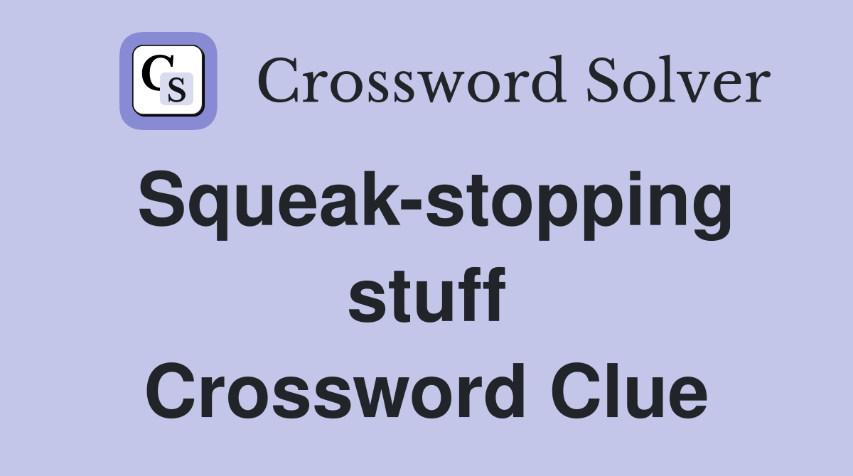 Squeak-stopping stuff Crossword Clue