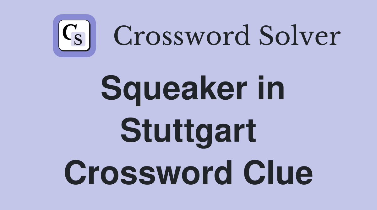 Squeaker in Stuttgart Crossword Clue