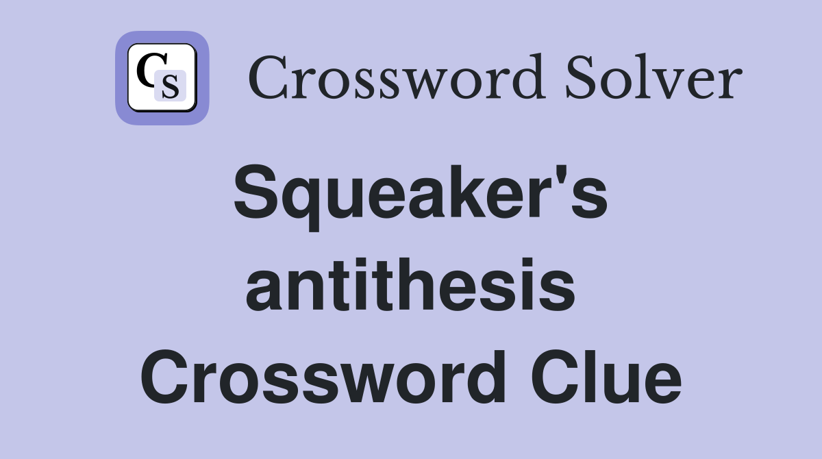 Squeaker's antithesis Crossword Clue