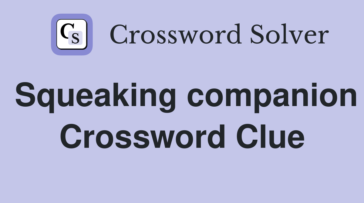Squeaking companion Crossword Clue