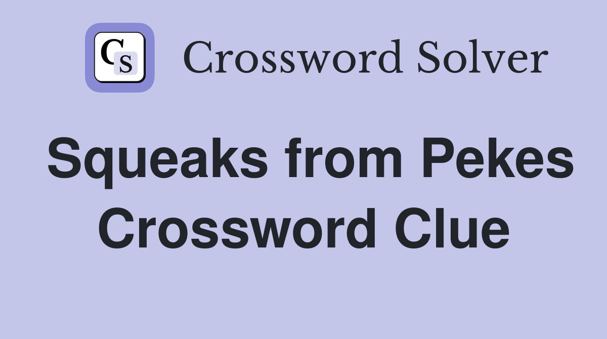 Squeaks from Pekes Crossword Clue