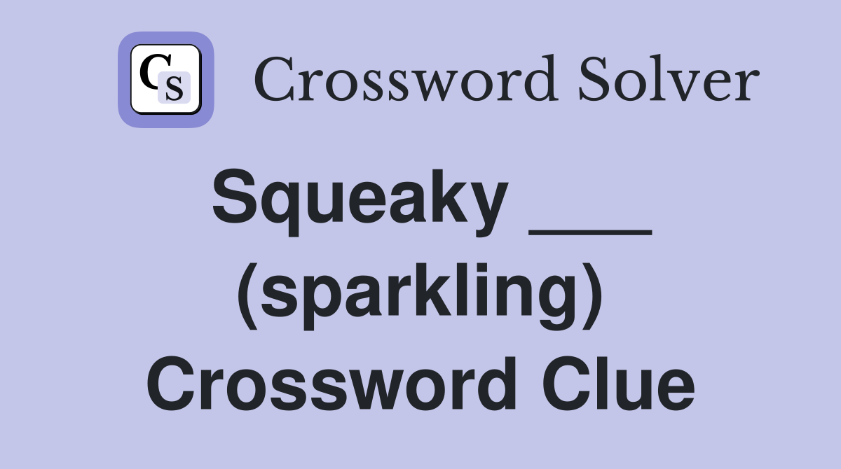 Squeaky ___ (sparkling) Crossword Clue