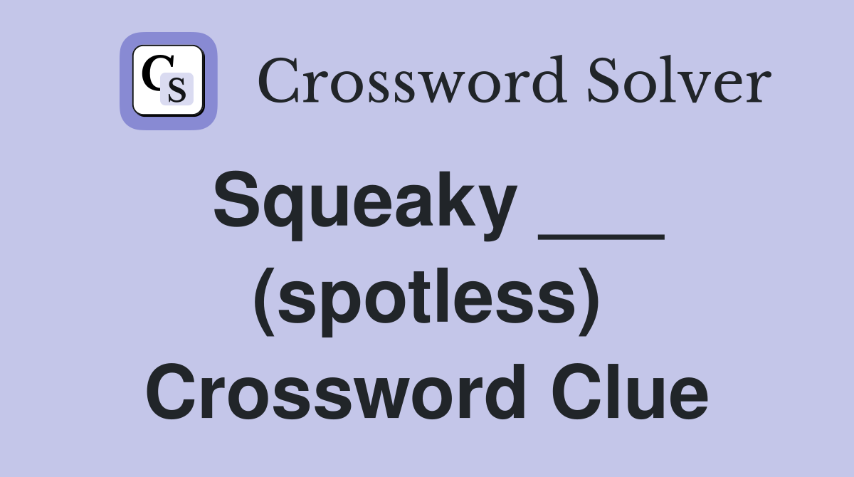Squeaky ___ (spotless) Crossword Clue