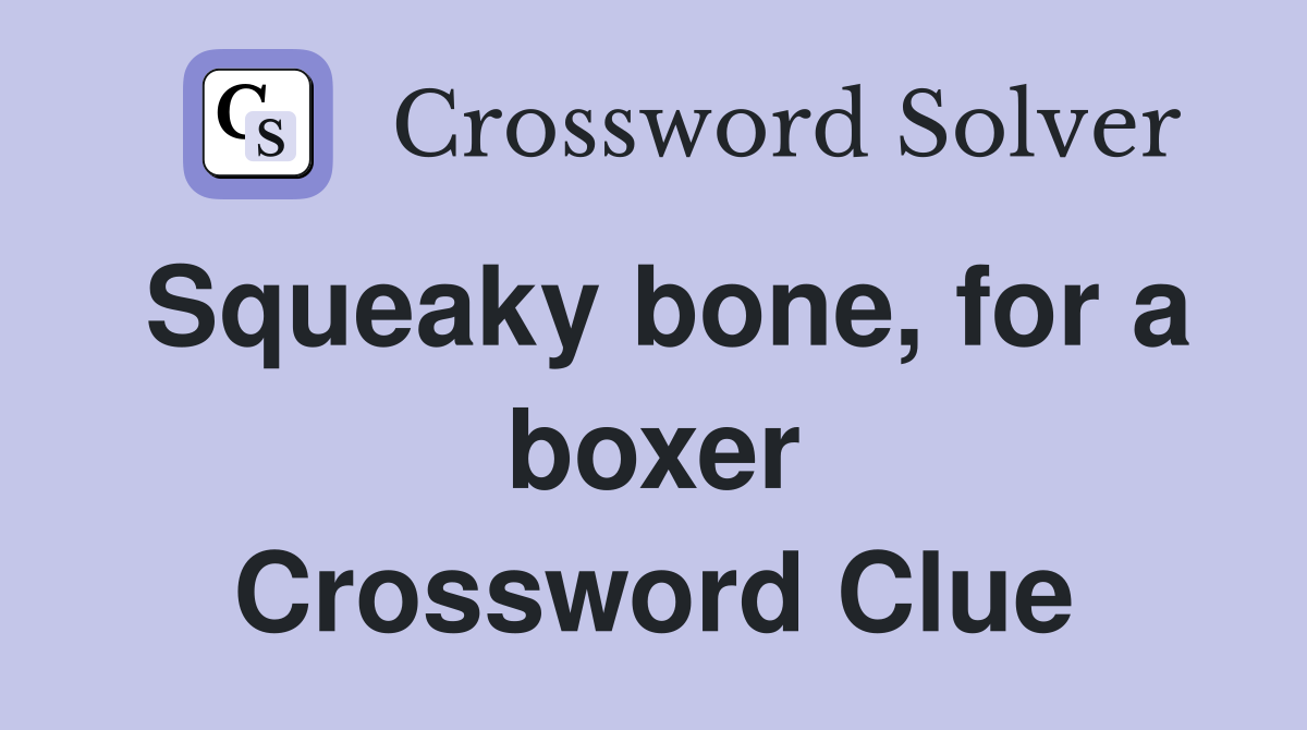 Squeaky bone, for a boxer Crossword Clue