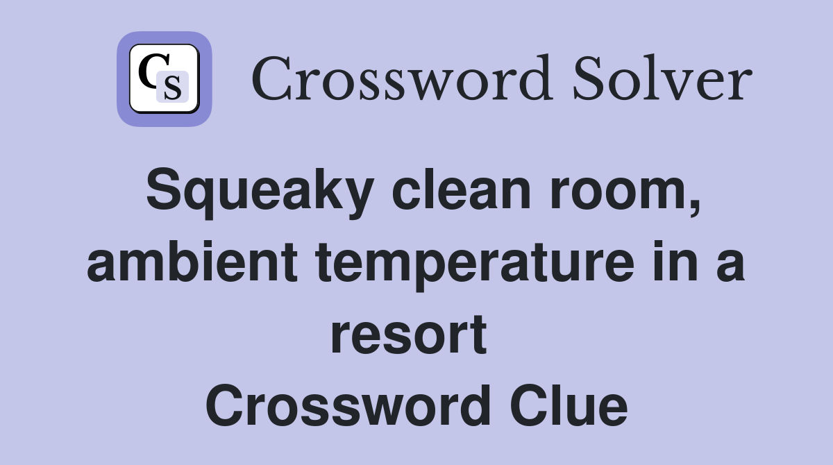 Squeaky clean room, ambient temperature in a resort  Crossword Clue