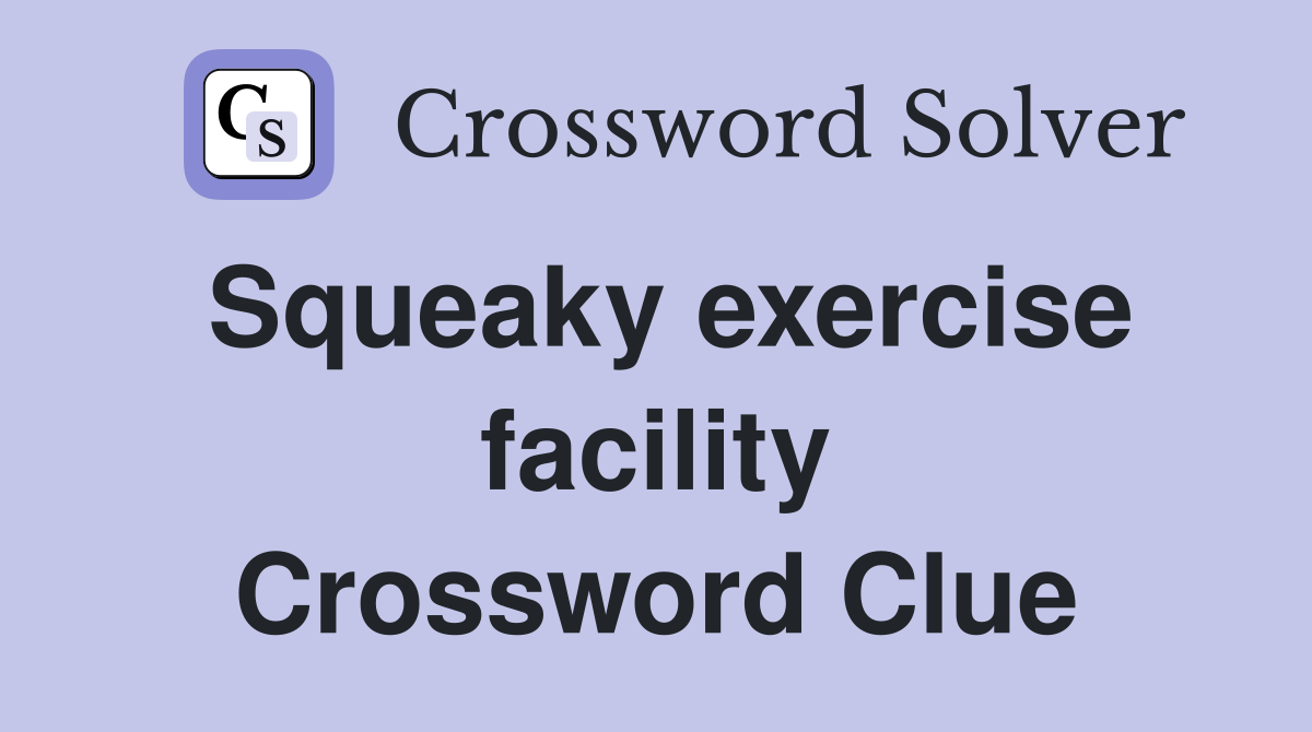 Squeaky exercise facility Crossword Clue