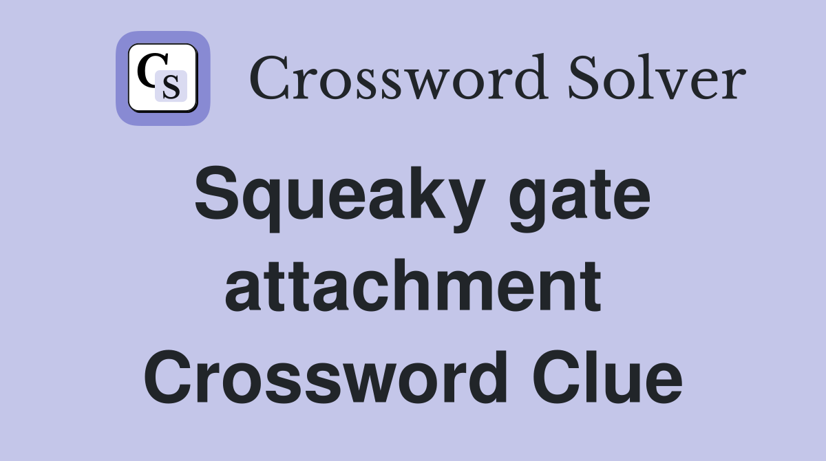 Squeaky gate attachment Crossword Clue